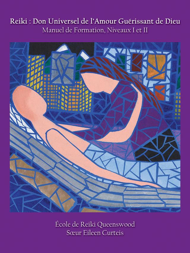 Reiki: Don Universel de l’Amour Guerissant de Dieu Manuel de Formation, Niveaux I et II by Eileen Curteis, Jocelyne Le Breton