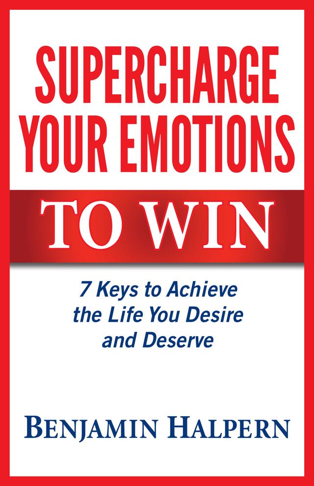 Supercharge Your Emotions to Win by Benjamin Halpern