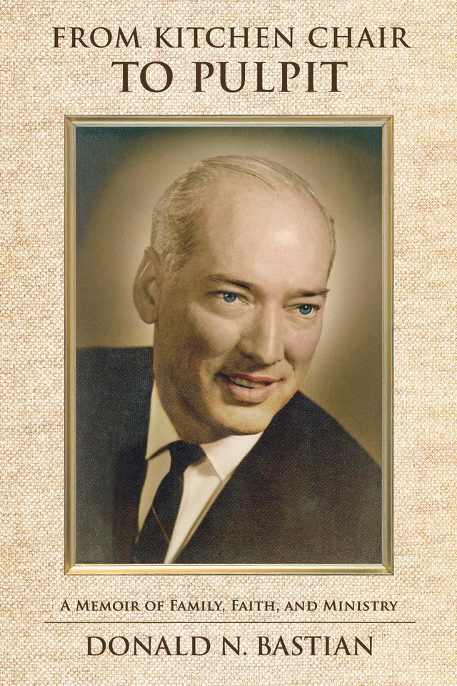 From Kitchen Chair to Pulpit by Donald N. Bastian