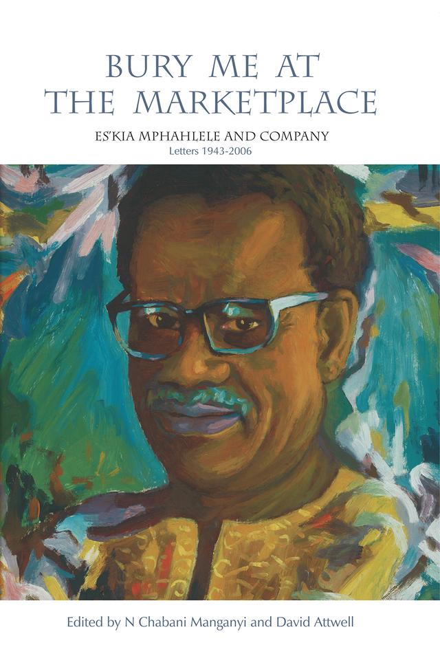 Bury Me at the Marketplace by David Attwell, N. Chabani Manganyi