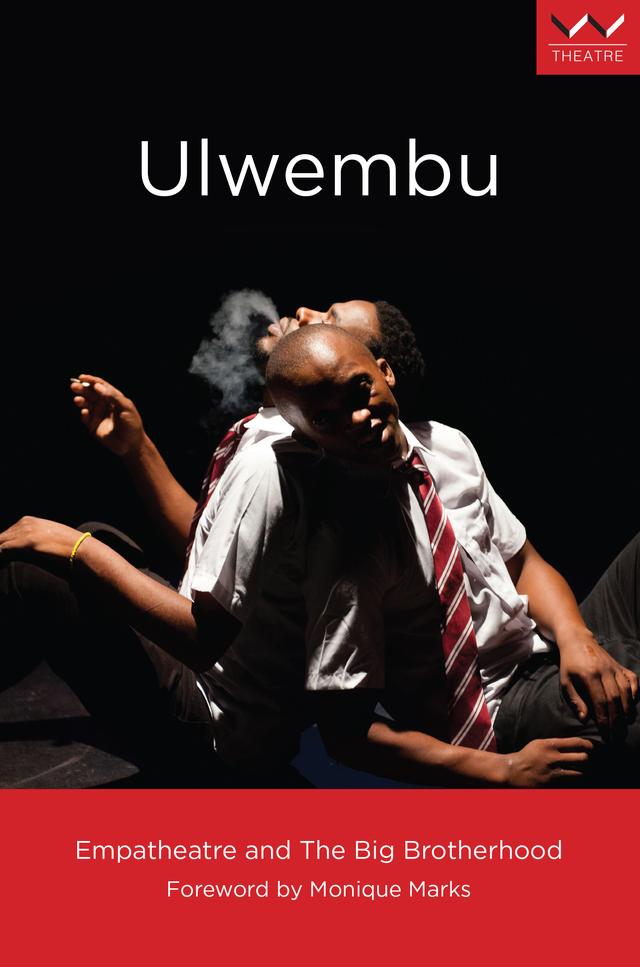Ulwembu by Empatheatre, Monique Marks, The Big Brotherhood