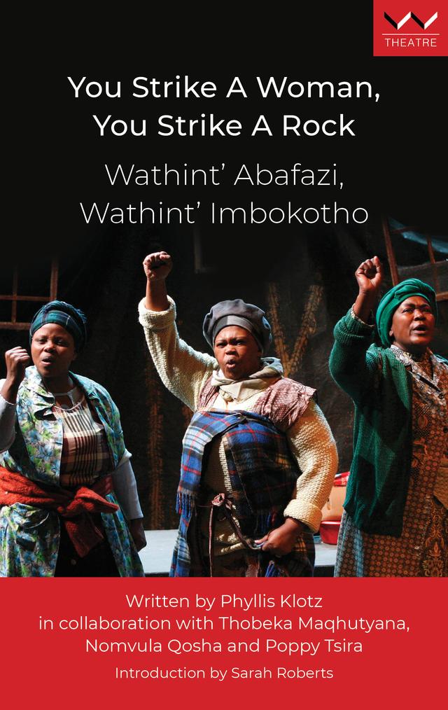 You Strike a Woman, You Strike a Rock / Wathint’ Abafazi, Wathint’ Imbokotho by Nomvula Qosha, Phyllis Klotz, Poppy Tsira, Sarah Roberts, Thobeka Maqhutyana