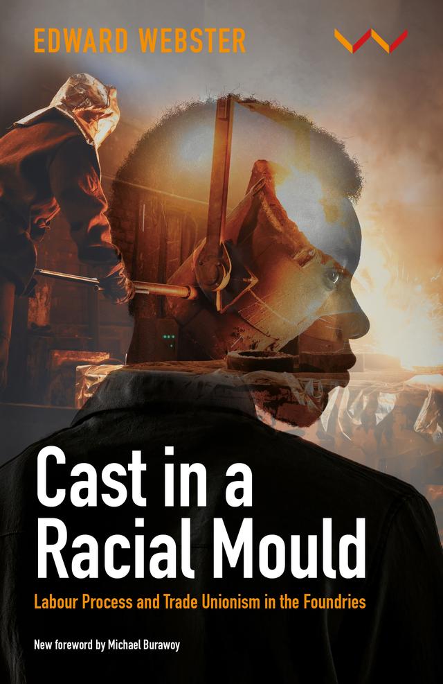 Cast in a Racial Mould by Edward Webster, Michael Burawoy