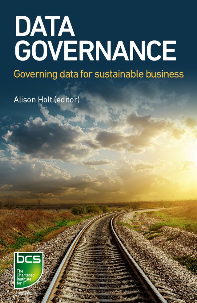 Data Governance by Abdelaziz Khadraoui, Alisdair McKenzie, Alison Holt, Beenish Saeed, Benoit Aubert, David Sutton, Frédéric Gelissen, Geoff Clarke, Ming Li, Nathalie de Marcellis-Warin, Rohan Light, Rose Pan