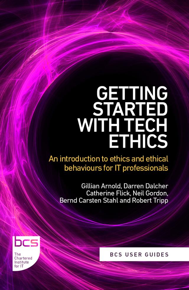 Getting Started with Tech Ethics by Bernd Carsten Stahl, Catherine Flick, Darreb Dalcher, Gillian Arnold, Neil Gordon, Robert Tripp