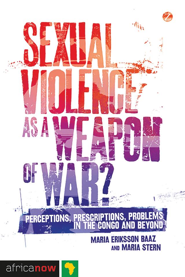 Sexual Violence as a Weapon of War? by Maria Eriksson Baaz, Professor Maria Stern