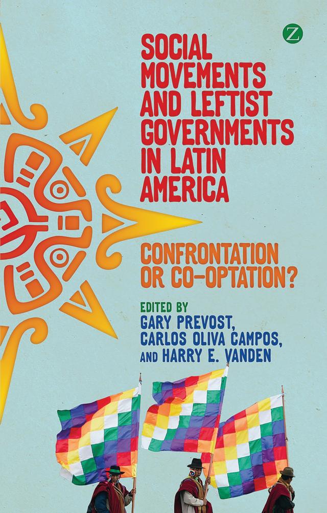 Social Movements and Leftist Governments in Latin America by Carlos Oliva Campos, Gary Prevost, Professor Harry E Vanden