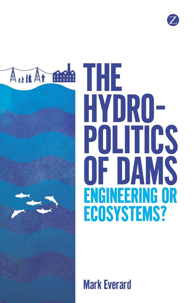 The Hydropolitics of Dams by Mark Everard