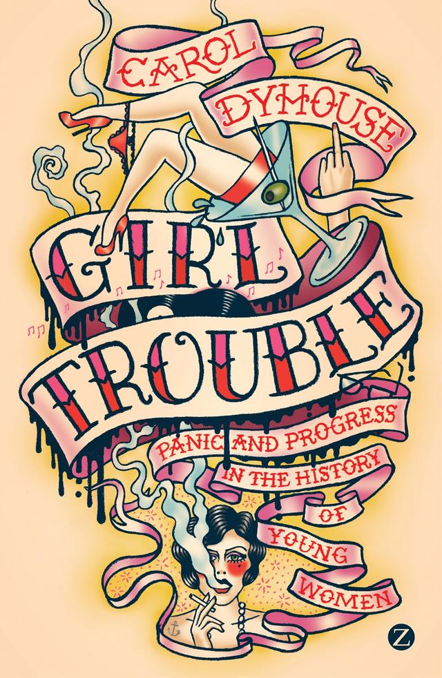 Girl Trouble by Professor Carol Dyhouse