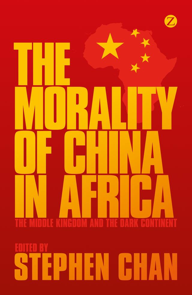 The Morality of China in Africa by Doctor Quing Cao, Jerry Liu, L. H. M. Ling, Patrick Mazimhaka, Stephen Chan, Sumit Roy, Xiaoming Huang