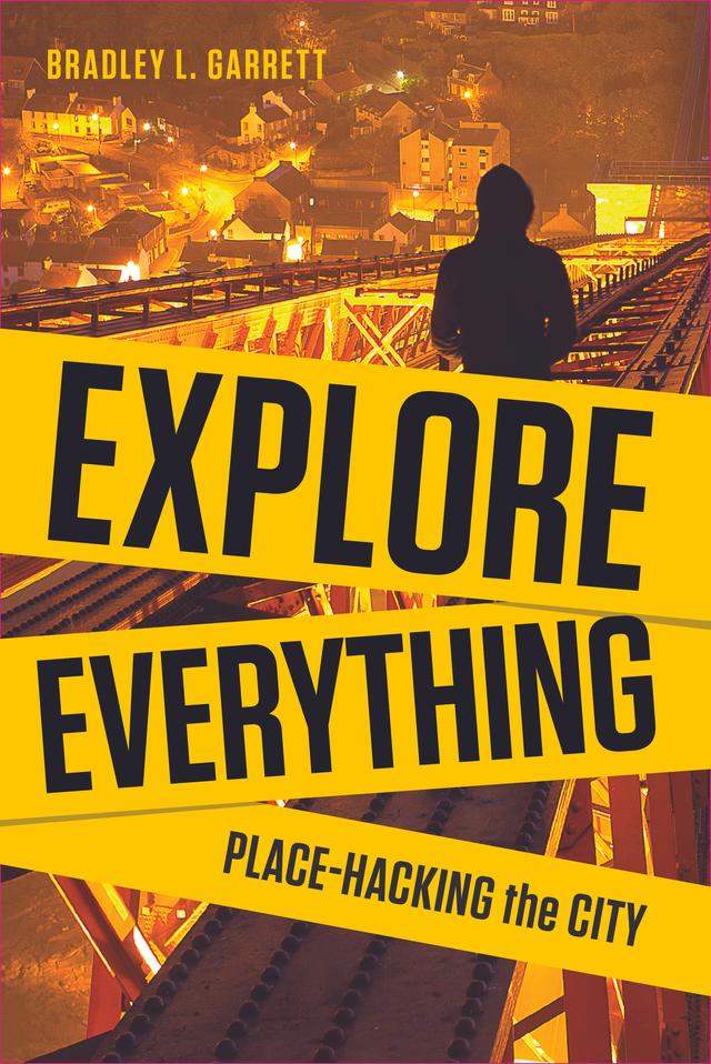 Explore Everything by Bradley L. Garrett