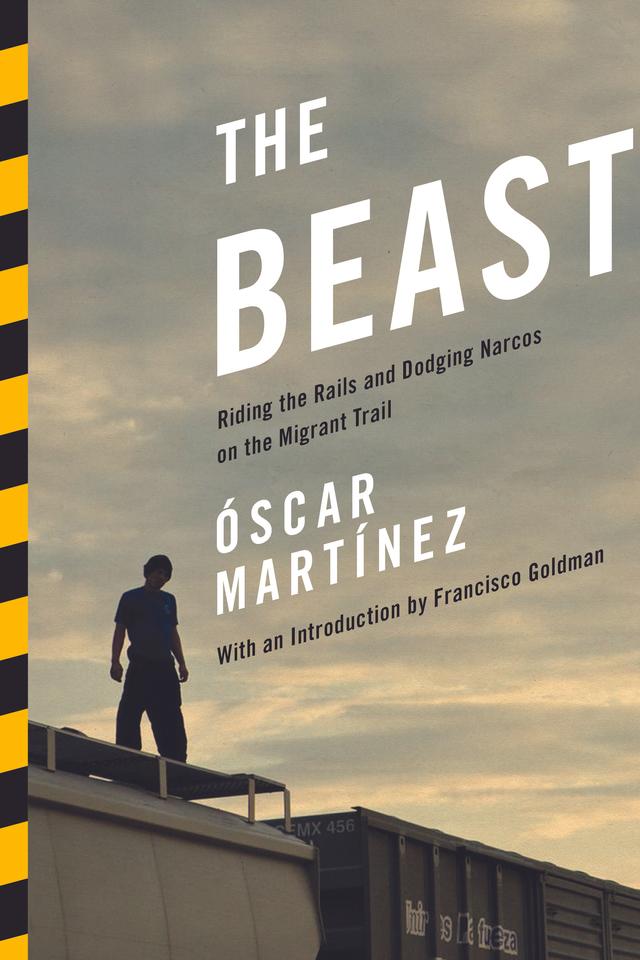 The Beast by Daniela Maria Ugaz, Francisco Goldman, John Washington, Óscar Martínez