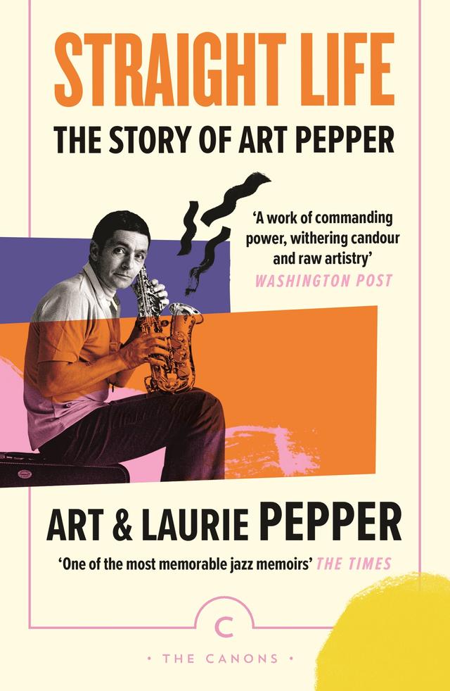 Straight Life: The Story Of Art Pepper by Art Pepper, Gary Giddins, Laurie Pepper