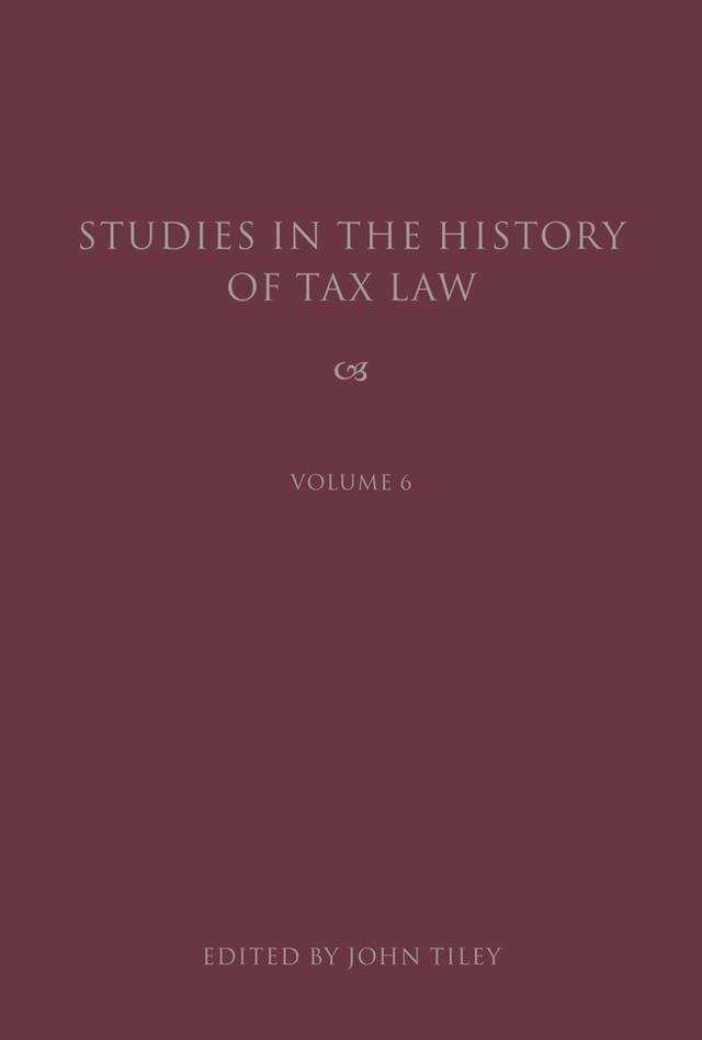 Studies in the History of Tax Law, Volume 6 by John Tiley
