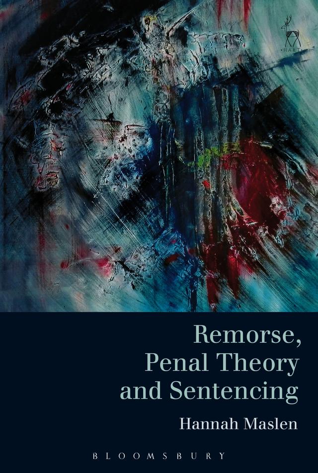 Remorse, Penal Theory and Sentencing by Hannah Maslen
