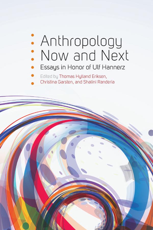 Anthropology Now and Next by Christina Garsten, Shalini Randeria, Thomas Hylland Eriksen