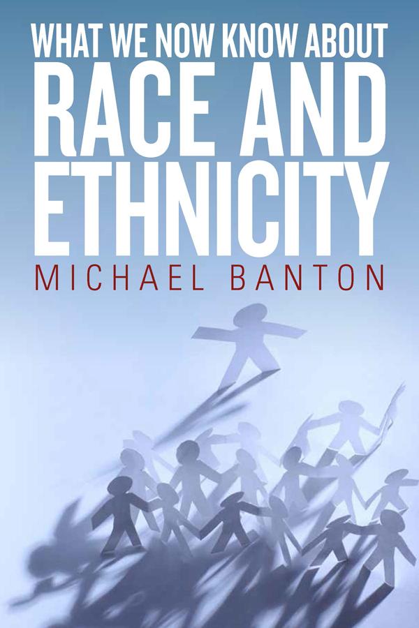 What We Now Know About Race and Ethnicity by Michael Banton