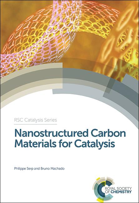 Nanostructured Carbon Materials for Catalysis by Bruno Machado, Philippe Serp