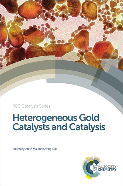 Heterogeneous Gold Catalysts and Catalysis by Sheng Dai, Zhen Ma
