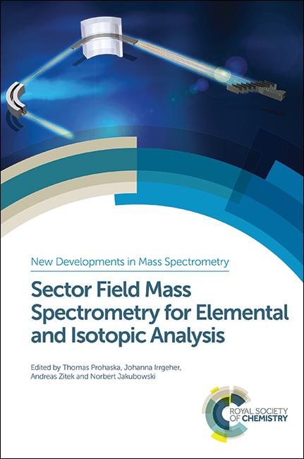 Sector Field Mass Spectrometry for Elemental and Isotopic Analysis by Andreas Zitek, Johanna Irrgeher, Norbert Jakubowski, Thomas Prohaska