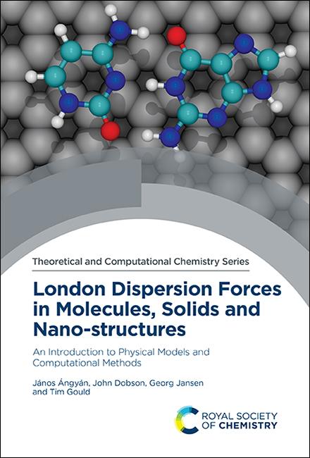 London Dispersion Forces in Molecules, Solids and Nano-structures by Georg Jansen, János Ángyán, John Dobson, Tim Gould