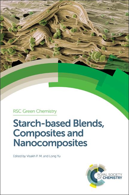 Starch-based Blends, Composites and Nanocomposites by Long Yu, Visakh P M