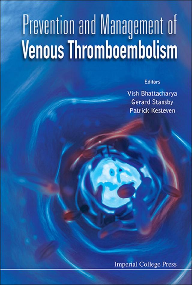PREVENTION AND MANAGEMENT OF VENOUS THROMBOEMBOLISM by Gerard Stansby, Patrick Kesteven, Vish Bhattacharya