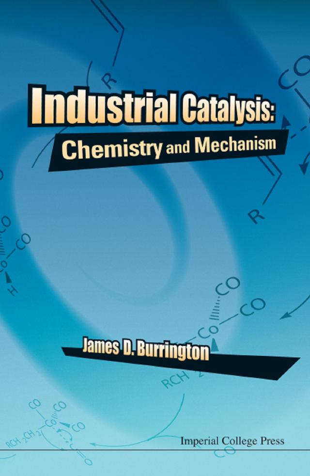 INDUSTRIAL CATALYSIS: CHEMISTRY AND MECHANISM by James D Burrington