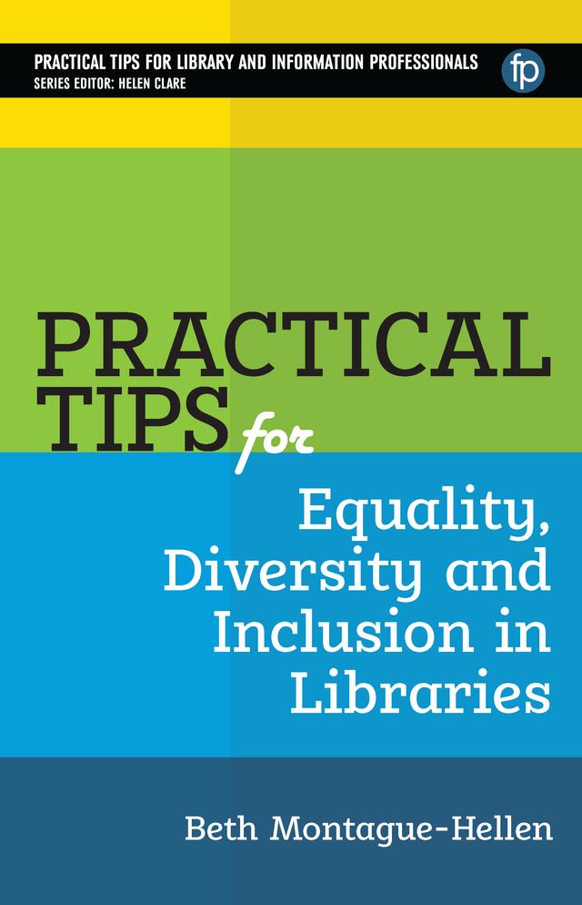 Practical Tips for Equality, Diversity and Inclusion in Libraries by Beth Montague-Hellen