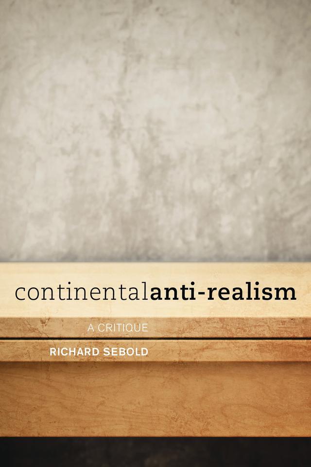 Continental Anti-Realism by Richard Sebold