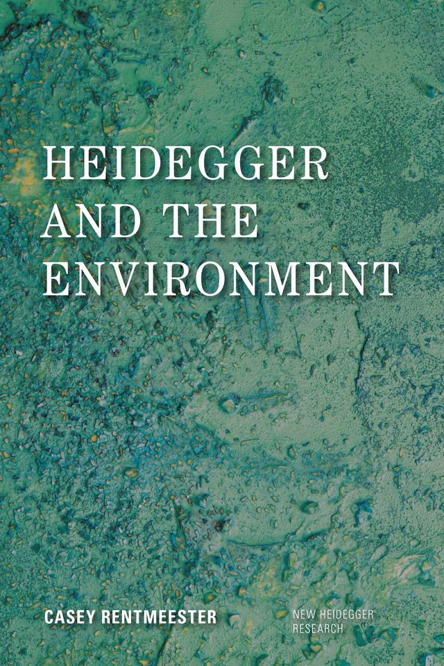 Heidegger and the Environment by Casey Rentmeester