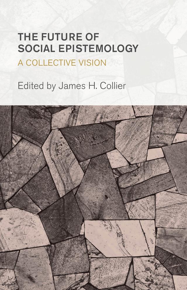 The Future of Social Epistemology by James H. Collier