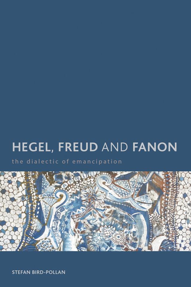 Hegel, Freud and Fanon by Stefan Bird-Pollan