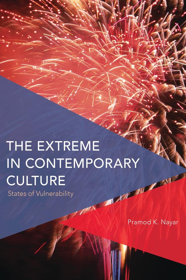 The Extreme in Contemporary Culture by Pramod K. Nayar