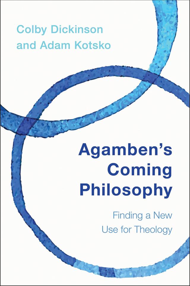 Agamben's Coming Philosophy by Adam Kotsko, Colby Dickinson