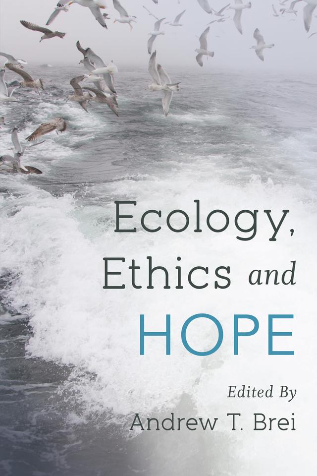 Ecology, Ethics and Hope by Andrew T. Brei