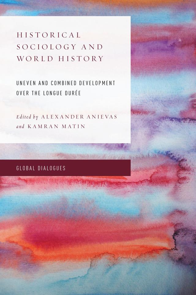 Historical Sociology and World History by Alexander Anievas, Kamran Matin