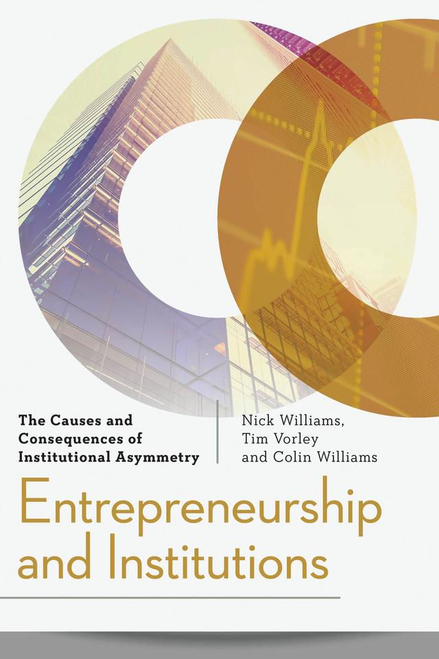 Entrepreneurship and Institutions by Colin Williams, Nick Williams, Tim Vorley
