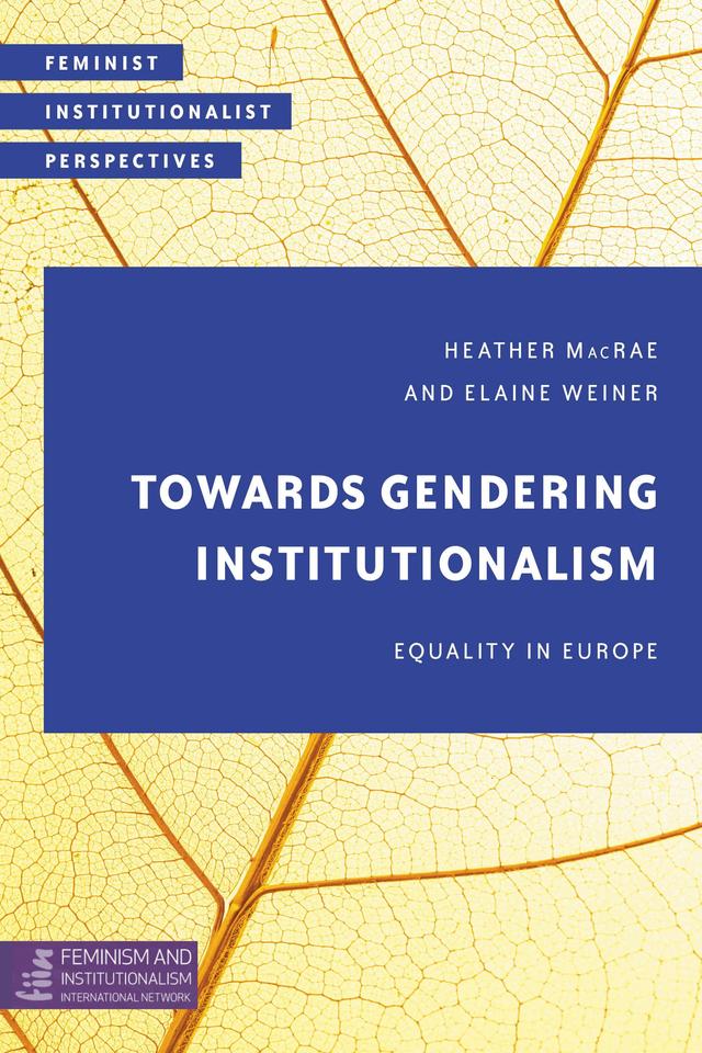 Towards Gendering Institutionalism by Elaine Weiner, Heather MacRae