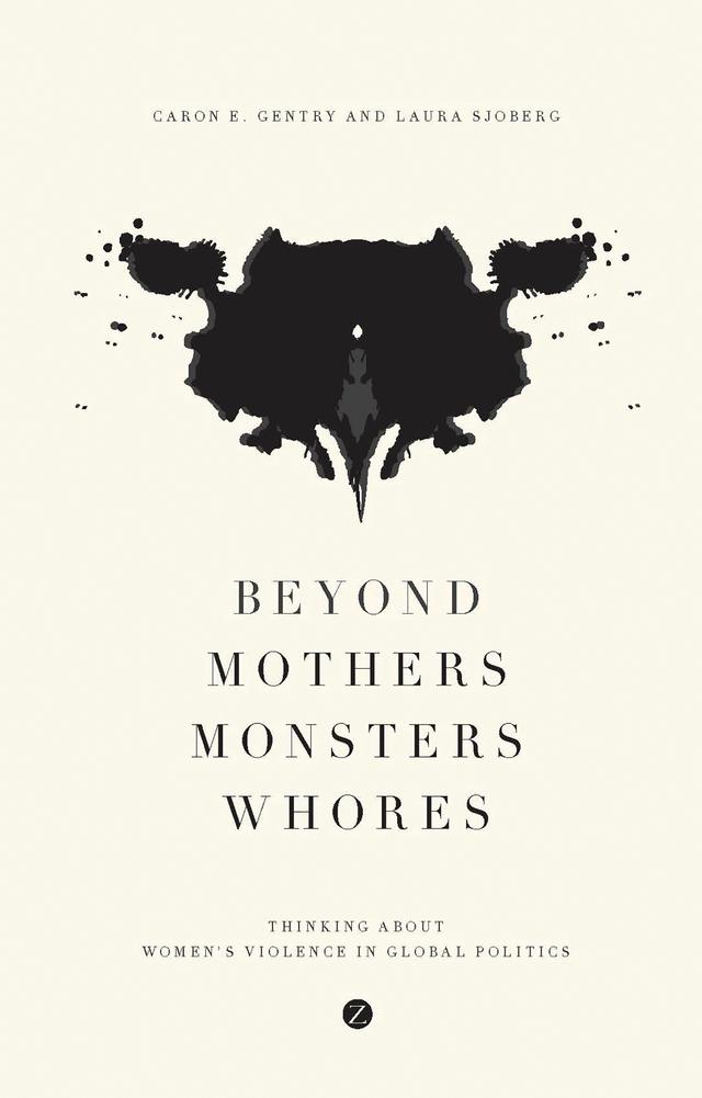 Beyond Mothers, Monsters, Whores by Caron E. Gentry, Laura Sjoberg