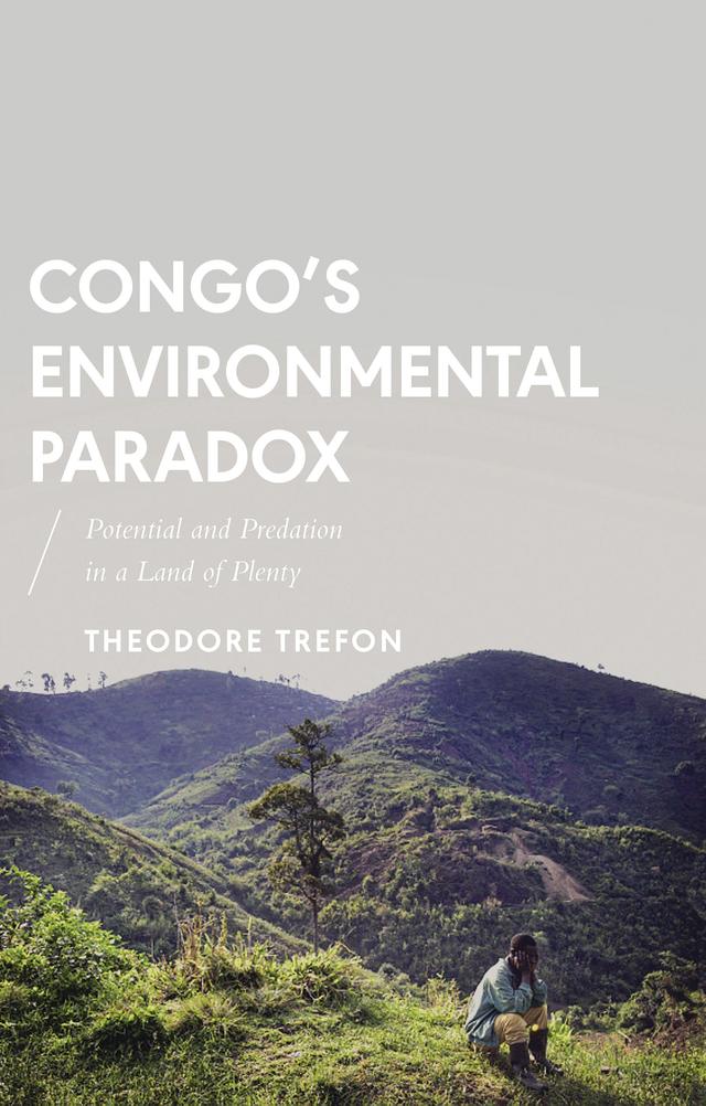 Congo's Environmental Paradox by Theodore Trefon