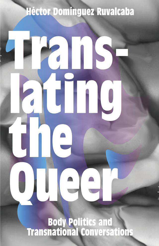 Translating the Queer by Héctor Domínguez Ruvalcaba