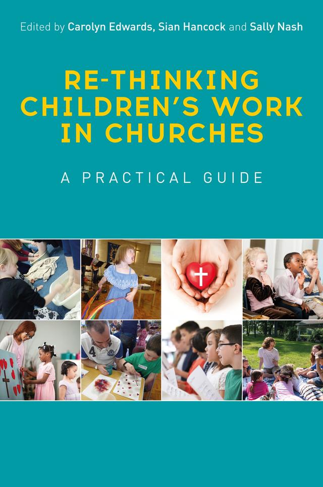 Re-thinking Children's Work in Churches by Andy Robertson, Barbara Meardon, Carolyn Edwards, David Csinos, Howard Worsley, Ian Ross, Isobel MacDougall, Keith J. White, Martyn Payne, Michael Wells, Ruth Radley, Sally Nash, Sam Richards, Sian Hancock