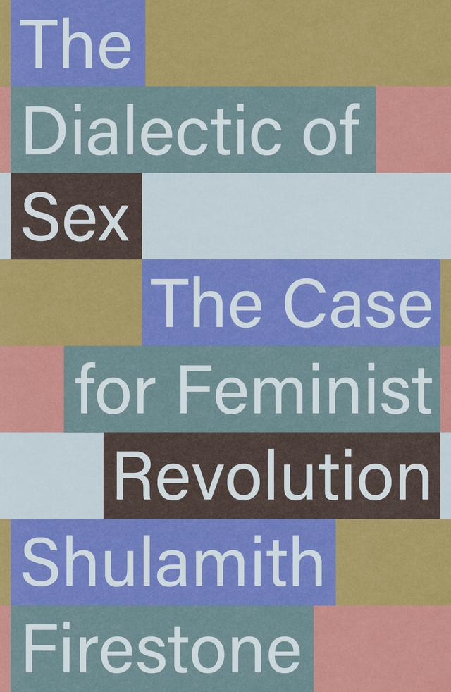 The Dialectic of Sex by Shulamith Firestone