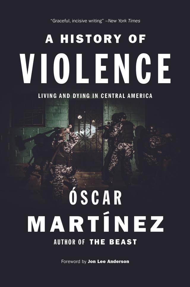 A History of Violence by Daniela Maria Ugaz, John Washington, Jon Lee Anderson, Óscar Martínez