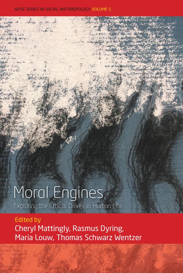Moral Engines by Cheryl Mattingly, Maria Louw, Rasmus Dyring, Thomas Schwarz Wentzer
