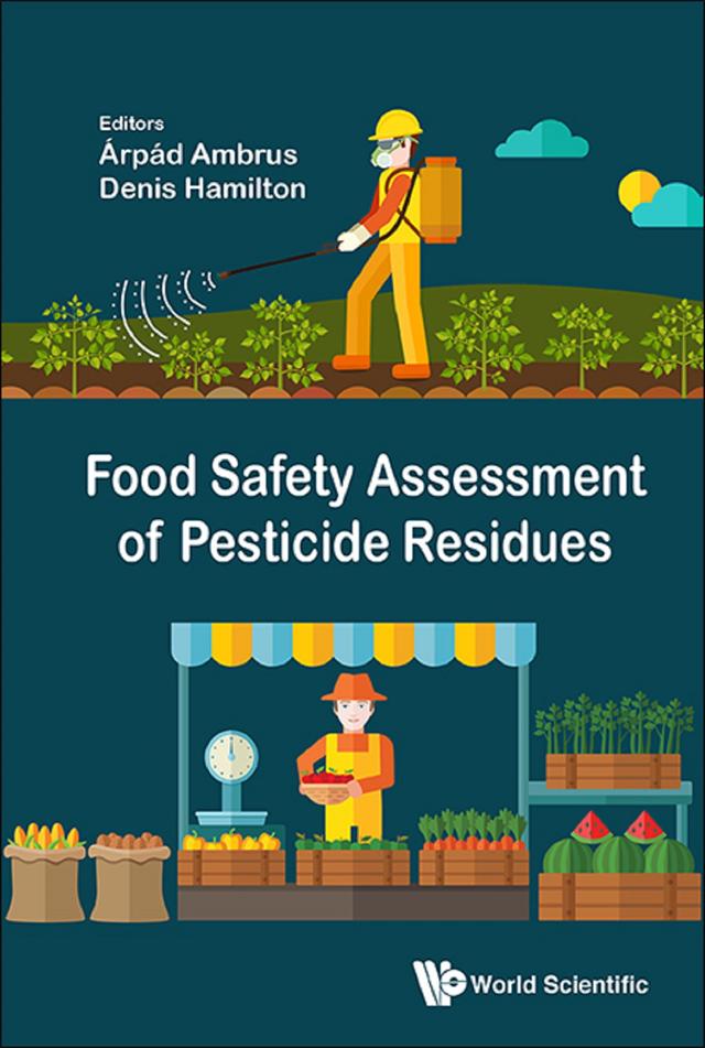 FOOD SAFETY ASSESSMENT OF PESTICIDE RESIDUES by Arpad Ambrus, Denis J Hamilton