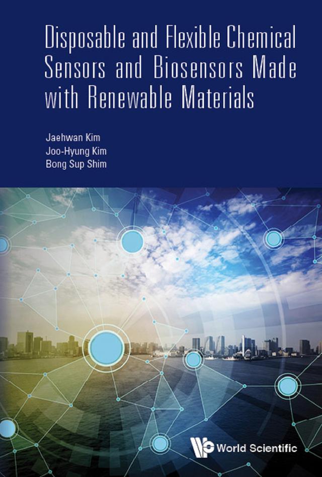DISPOSABLE & FLEX CHEM SENSOR & BIOSENSOR RENEWABLE MATERIAL by Bong Sup Shim, Jaehwan Kim, Joo-hyung Kim