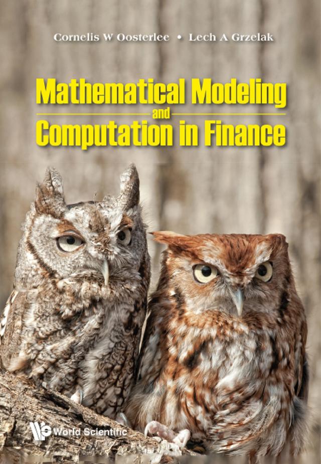 MATHEMATICAL MODELING AND COMPUTATION IN FINANCE by Cornelis W Oosterlee, Lech A Grzelak