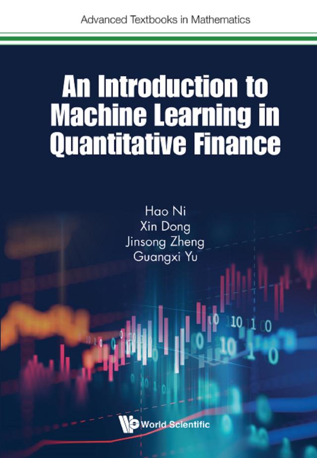 INTRODUCTION TO MACHINE LEARNING AND QUANTITATIVE FINANCE by Guangxi Yu, Hao Ni, Jinsong Zheng, Xin Dong
